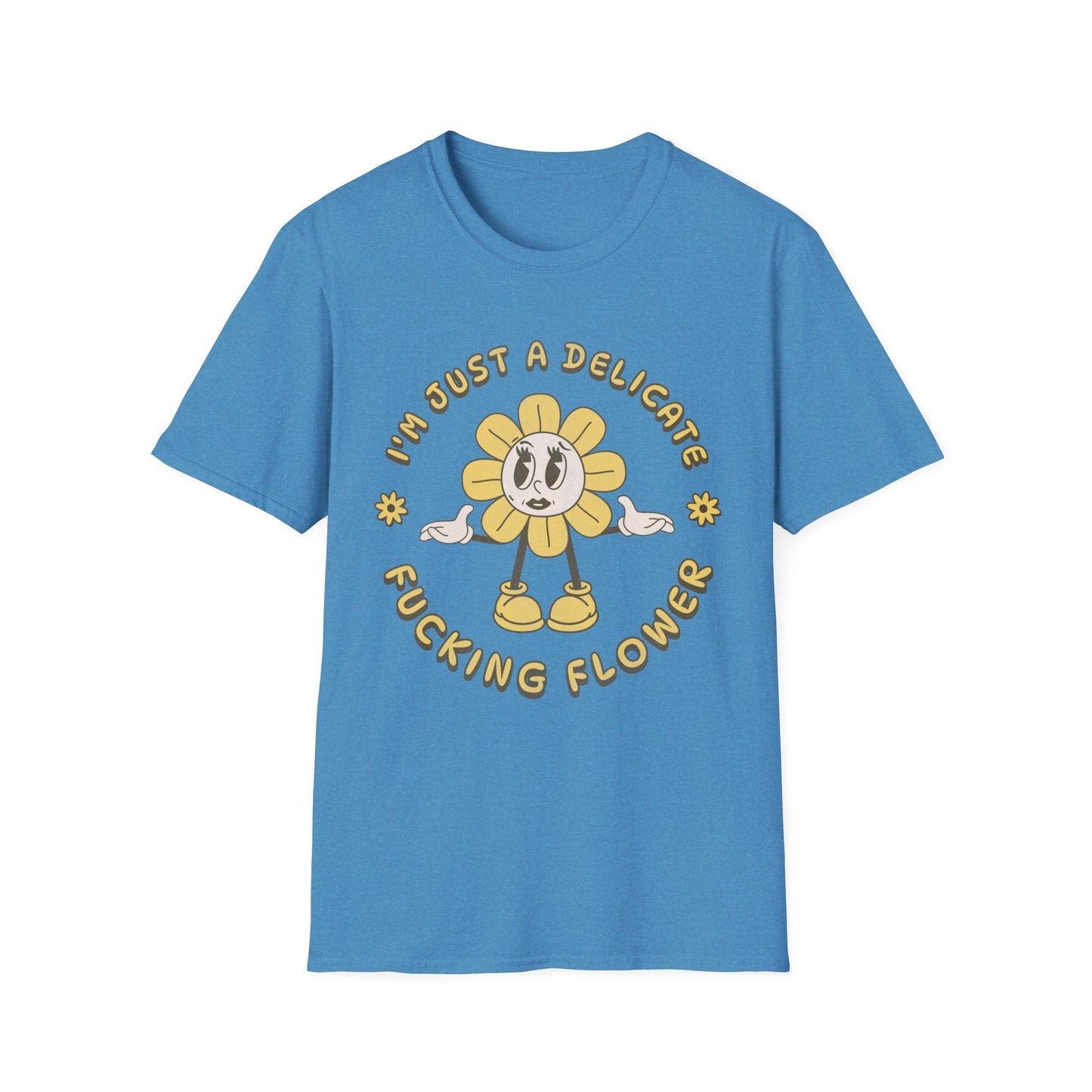 I'm Just a Delicate Fucking Flower T-Shirt