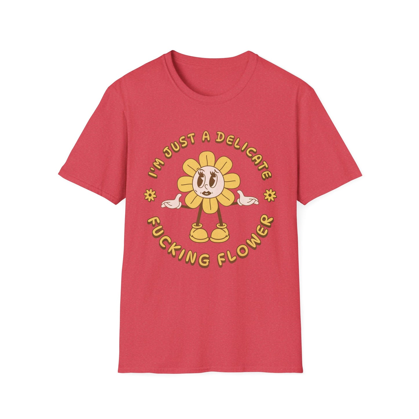 I'm Just a Delicate Fucking Flower T-Shirt