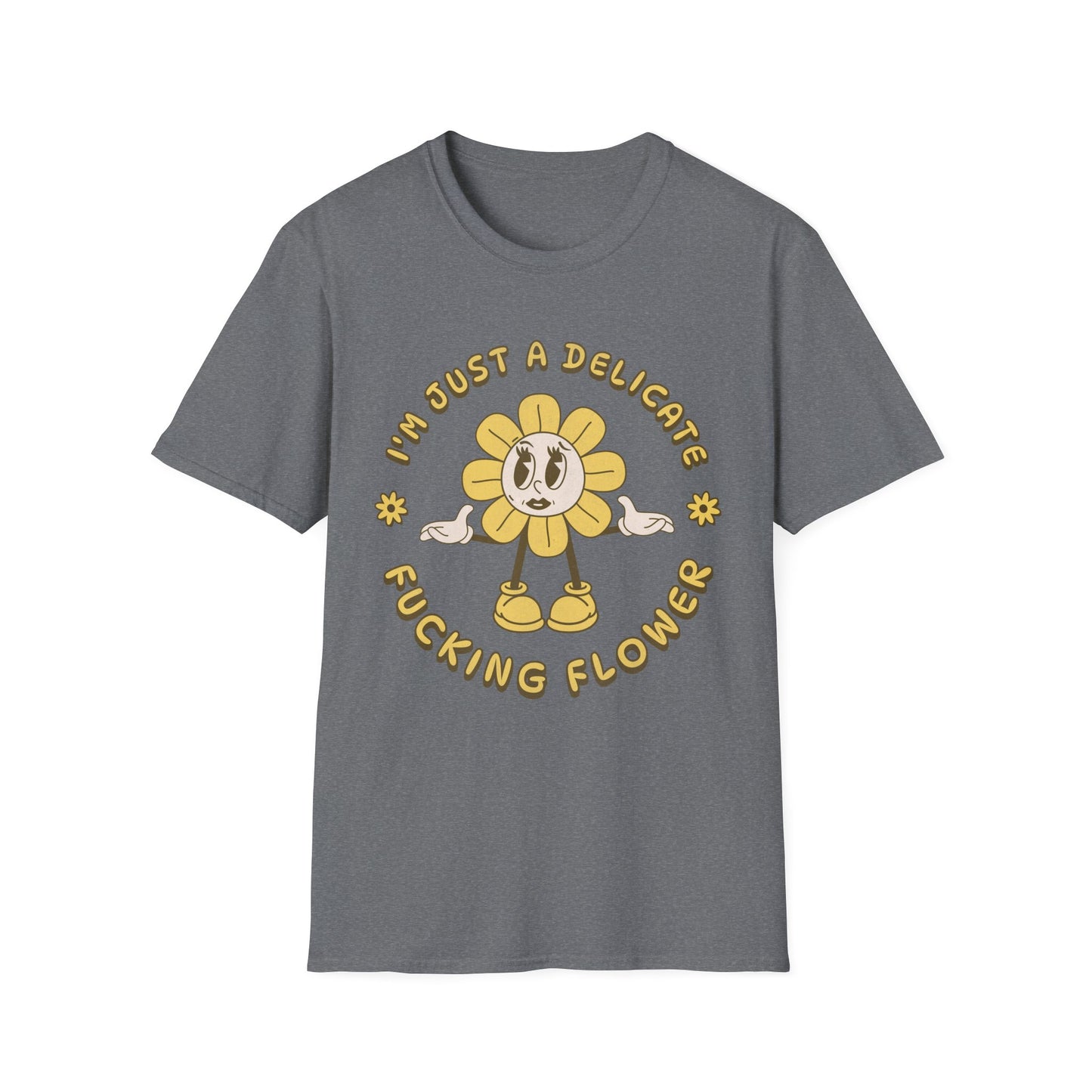 I'm Just a Delicate Fucking Flower T-Shirt