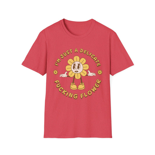 I'm Just a Delicate Fucking Flower T-Shirt