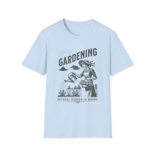 Gardening - Because Murder is Wrong Unisex T-Shirt
